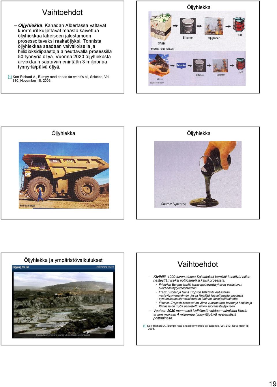 [1] Kerr Richard A., Bumpy road ahead for world's oil, Science, Vol. 31, November 18, 5. Öljyhiekka Öljyhiekka Öljyhiekka ja ympäristövaikutukset Vaihtoehdot Kivihiili.