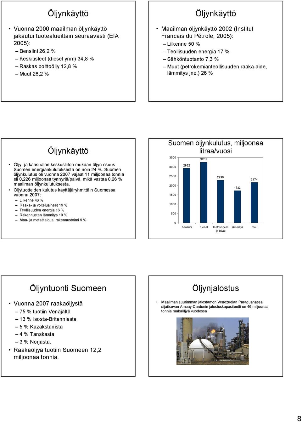 ) 6 % Öljynkäyttö Öljy- ja kaasualan keskusliiton mukaan öljyn osuus Suomen energiankulutuksesta on noin %.