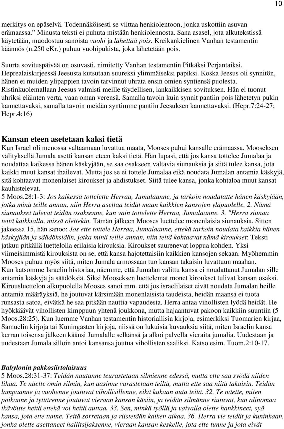 Suurta sovituspäivää on osuvasti, nimitetty Vanhan testamentin Pitkäksi Perjantaiksi. Heprealaiskirjeessä Jeesusta kutsutaan suureksi ylimmäiseksi papiksi.