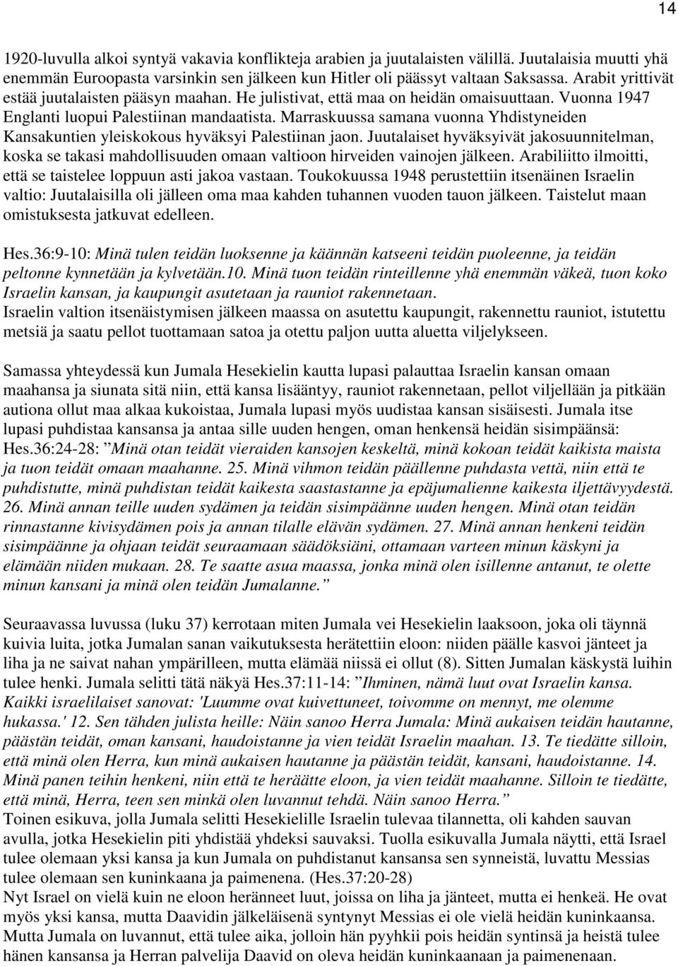 Marraskuussa samana vuonna Yhdistyneiden Kansakuntien yleiskokous hyväksyi Palestiinan jaon.