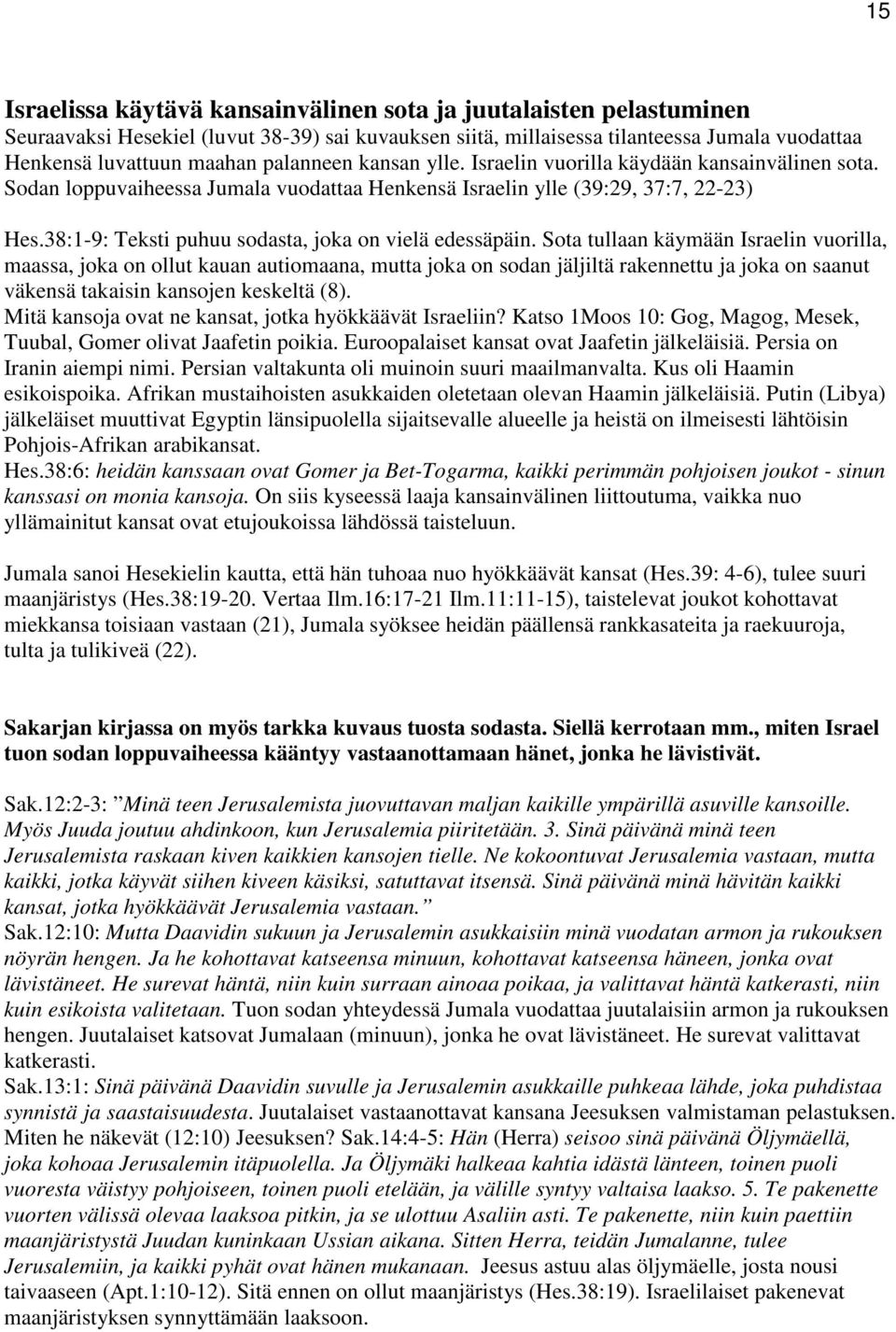 38:1-9: Teksti puhuu sodasta, joka on vielä edessäpäin.