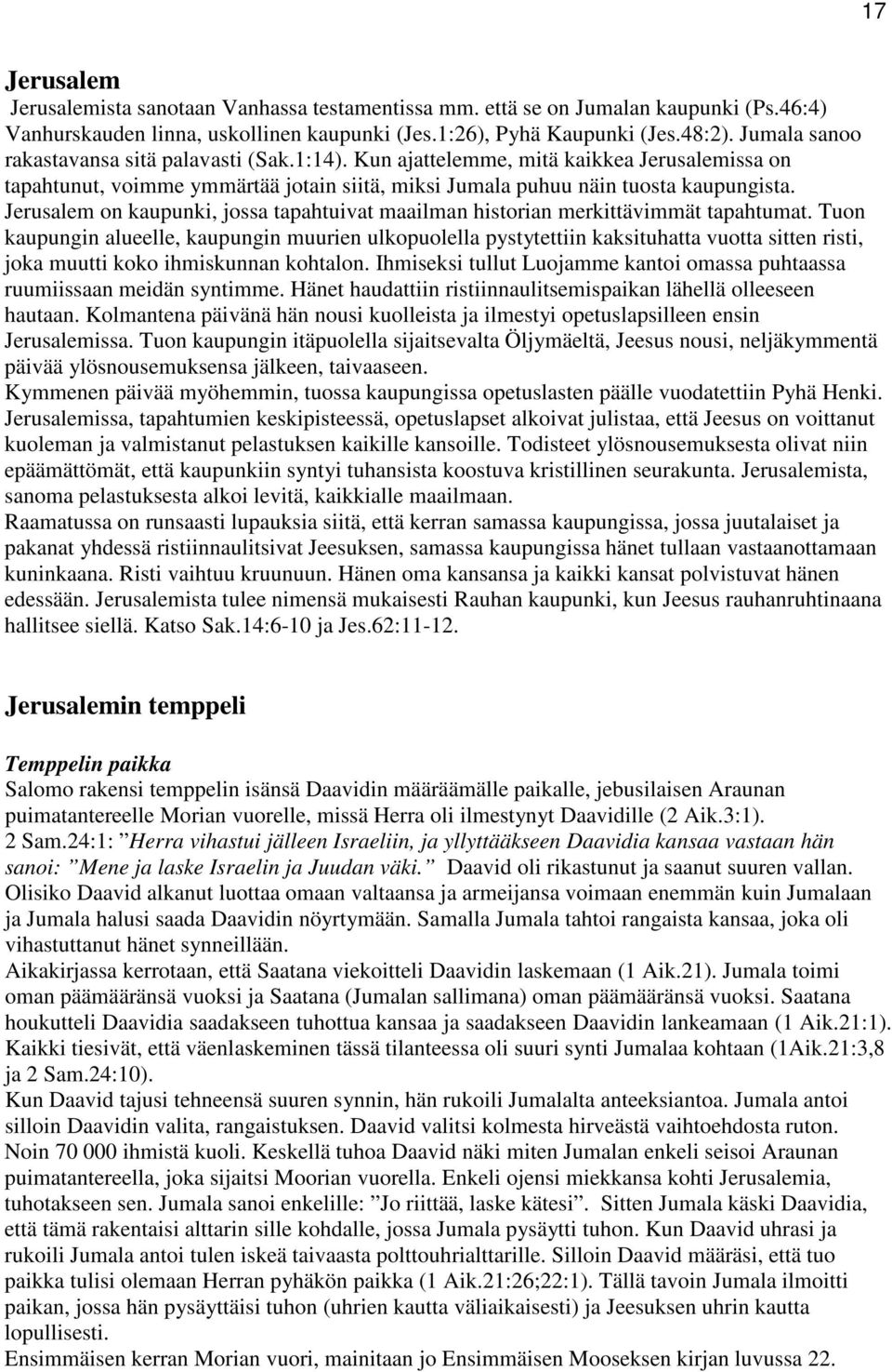 Jerusalem on kaupunki, jossa tapahtuivat maailman historian merkittävimmät tapahtumat.