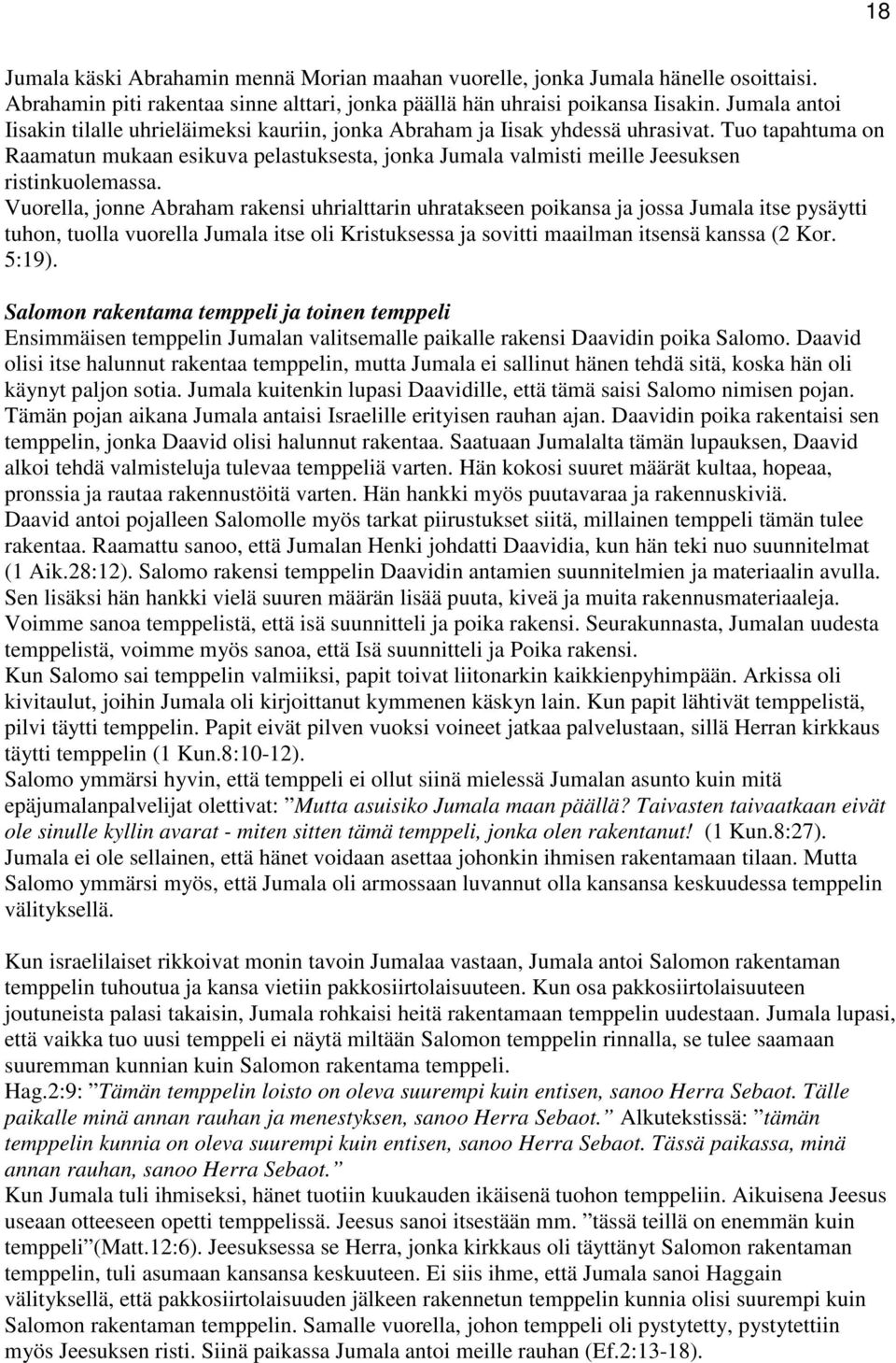 Tuo tapahtuma on Raamatun mukaan esikuva pelastuksesta, jonka Jumala valmisti meille Jeesuksen ristinkuolemassa.