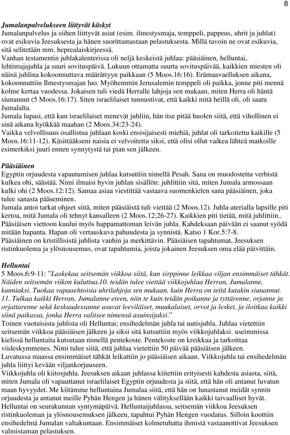 Vanhan testamentin juhlakalenterissa oli neljä keskeistä juhlaa: pääsiäinen, helluntai, lehtimajajuhla ja suuri sovituspäivä.