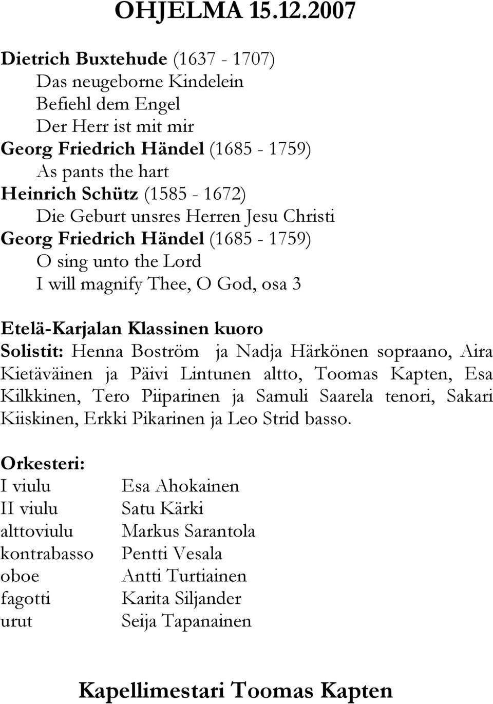 unsres Herren Jesu Christi Georg Friedrich Händel (1685-1759) O sing unto the Lord I will magnify Thee, O God, osa 3 Etelä-Karjalan Klassinen kuoro Solistit: Henna Boström ja Nadja Härkönen