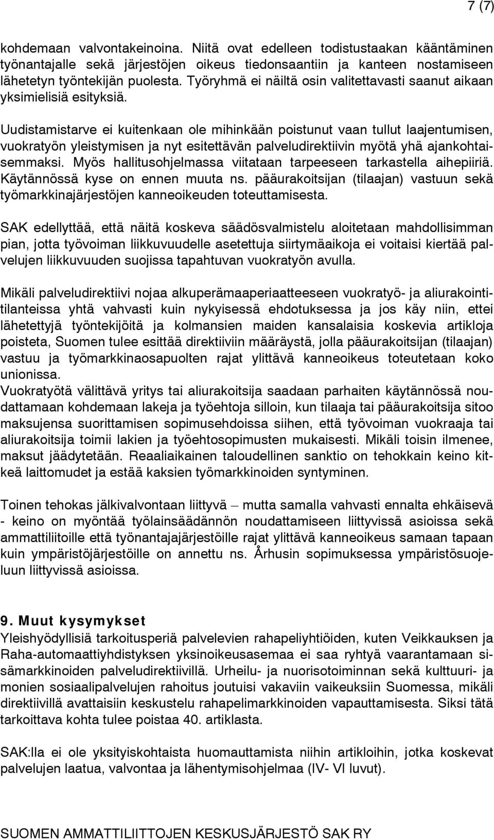 Uudistamistarve ei kuitenkaan ole mihinkään poistunut vaan tullut laajentumisen, vuokratyön yleistymisen ja nyt esitettävän palveludirektiivin myötä yhä ajankohtaisemmaksi.