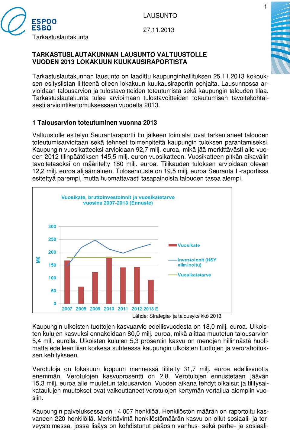 Tarkastuslautakunta tulee arvioimaan tulostavoitteiden toteutumisen tavoitekohtaisesti arviointikertomuksessaan vuodelta 2013.