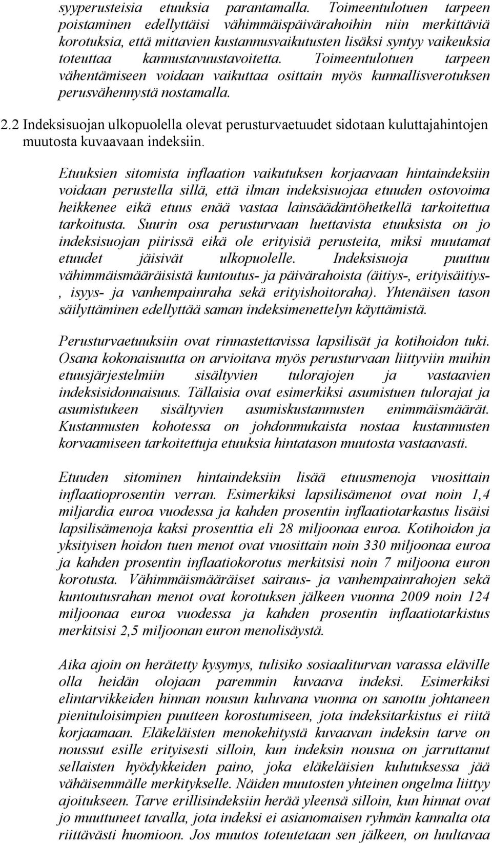 Toimeentulotuen tarpeen vähentämiseen voidaan vaikuttaa osittain myös kunnallisverotuksen perusvähennystä nostamalla. 2.