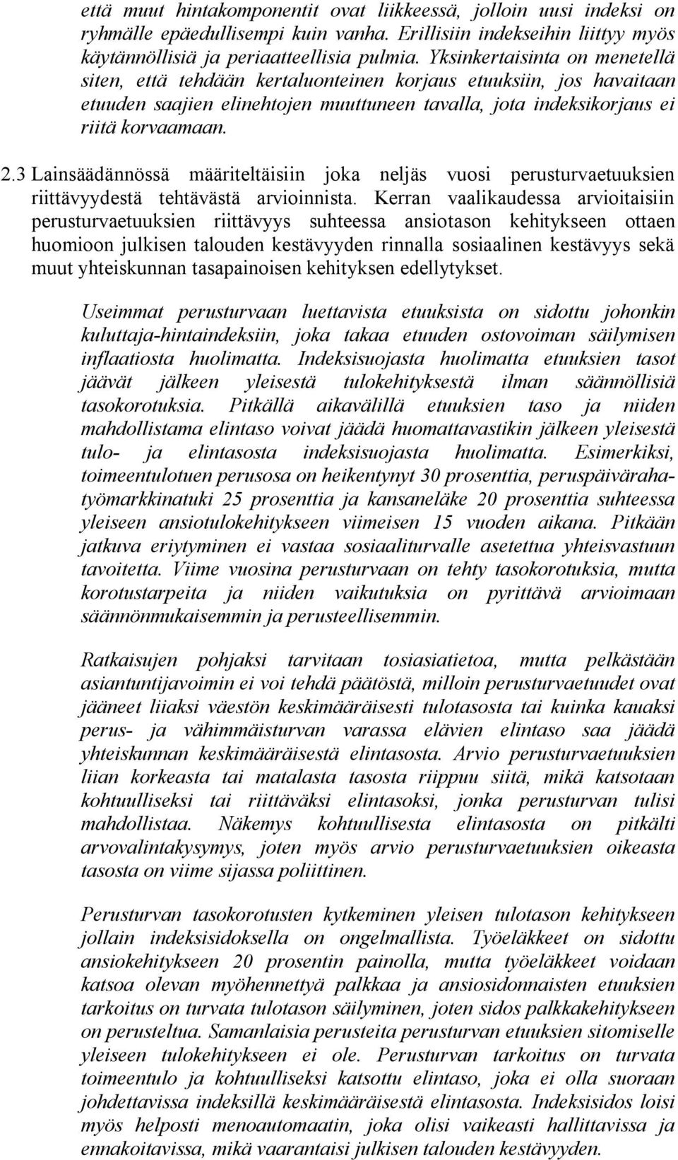 3 Lainsäädännössä määriteltäisiin joka neljäs vuosi perusturvaetuuksien riittävyydestä tehtävästä arvioinnista.