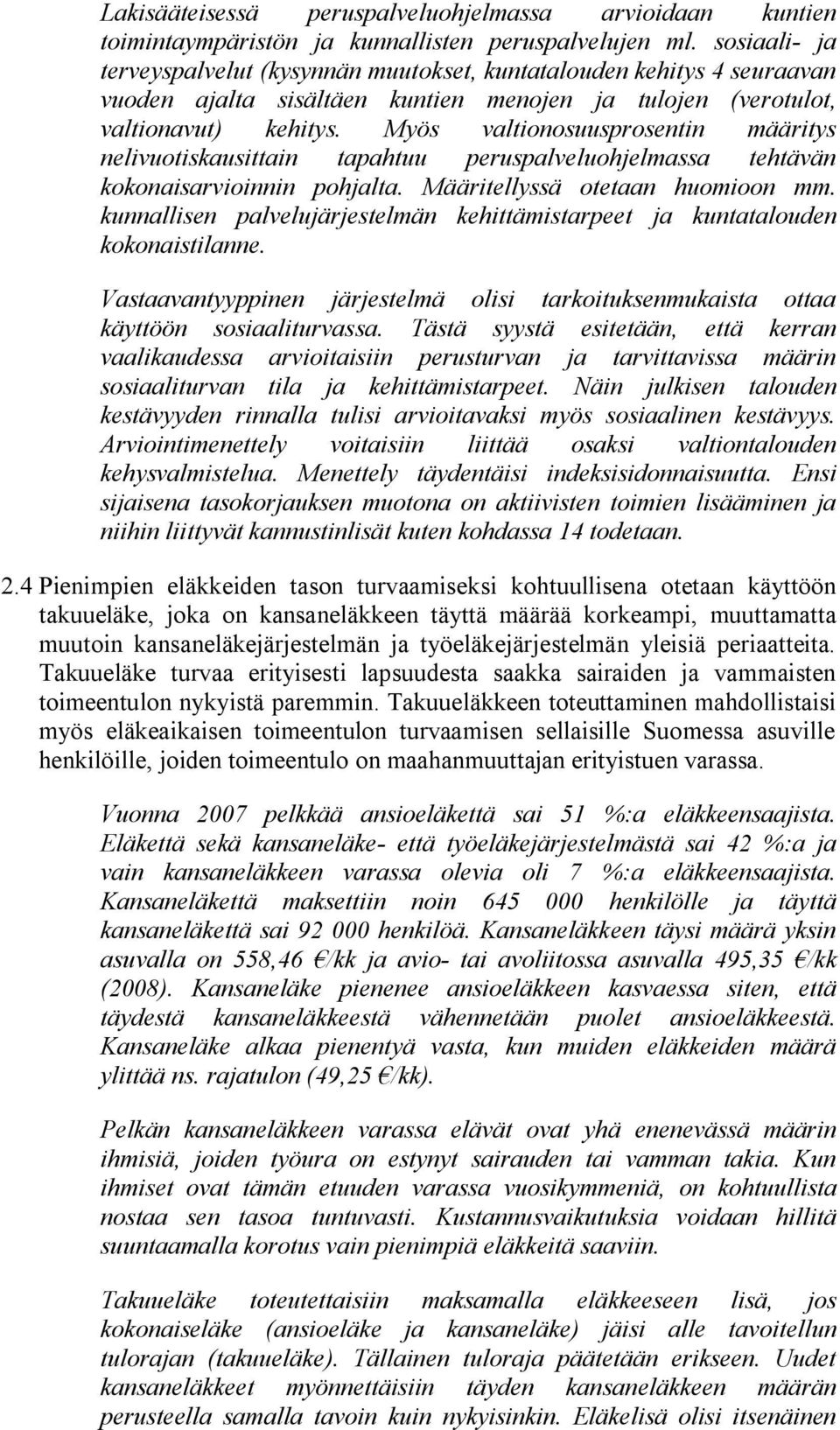 Myös valtionosuusprosentin määritys nelivuotiskausittain tapahtuu peruspalveluohjelmassa tehtävän kokonaisarvioinnin pohjalta. Määritellyssä otetaan huomioon mm.