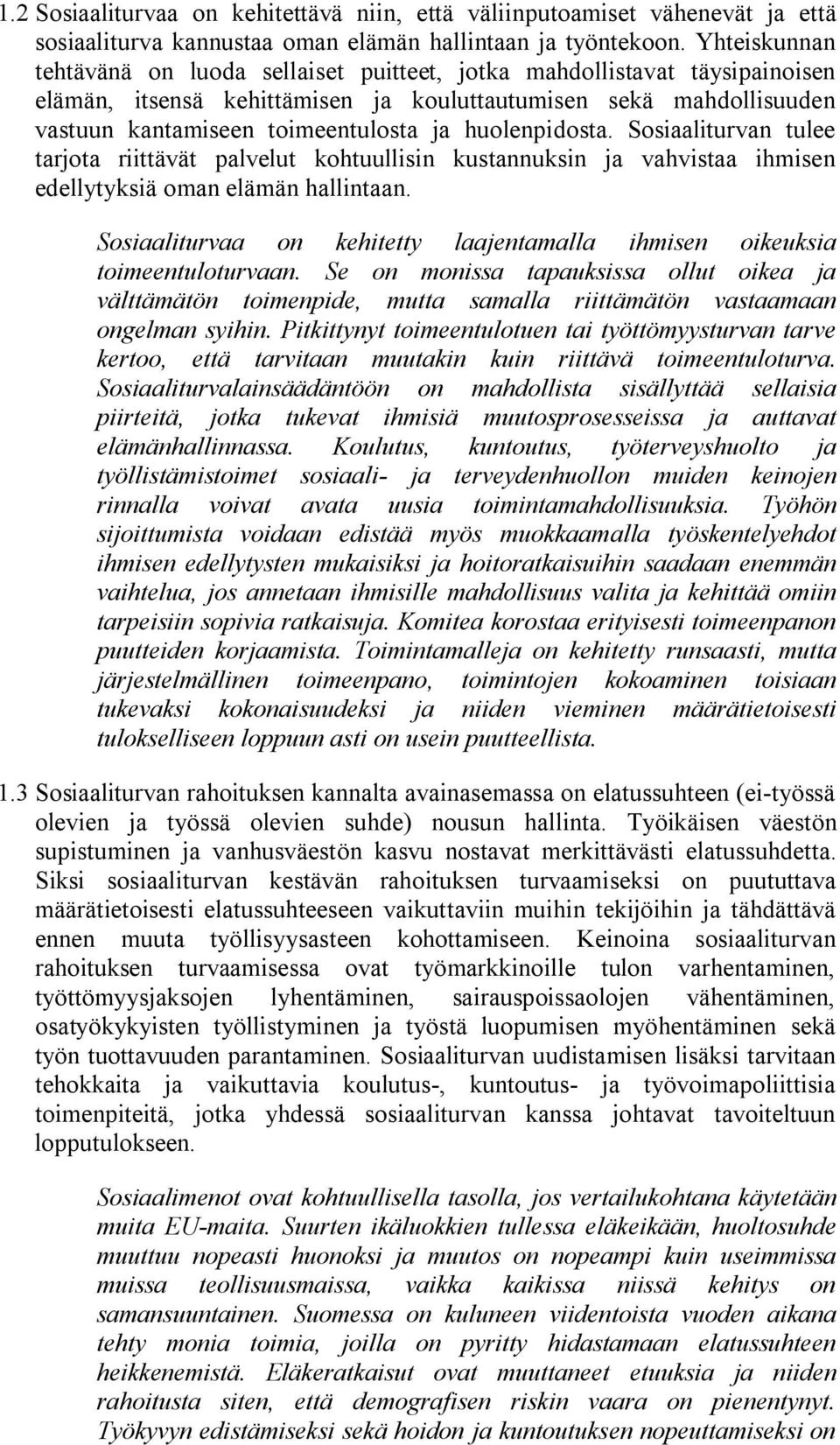 huolenpidosta. Sosiaaliturvan tulee tarjota riittävät palvelut kohtuullisin kustannuksin ja vahvistaa ihmisen edellytyksiä oman elämän hallintaan.