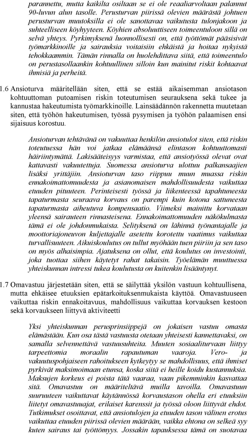 Pyrkimyksenä luonnollisesti on, että työttömät pääsisivät työmarkkinoille ja sairauksia voitaisiin ehkäistä ja hoitaa nykyistä tehokkaammin.