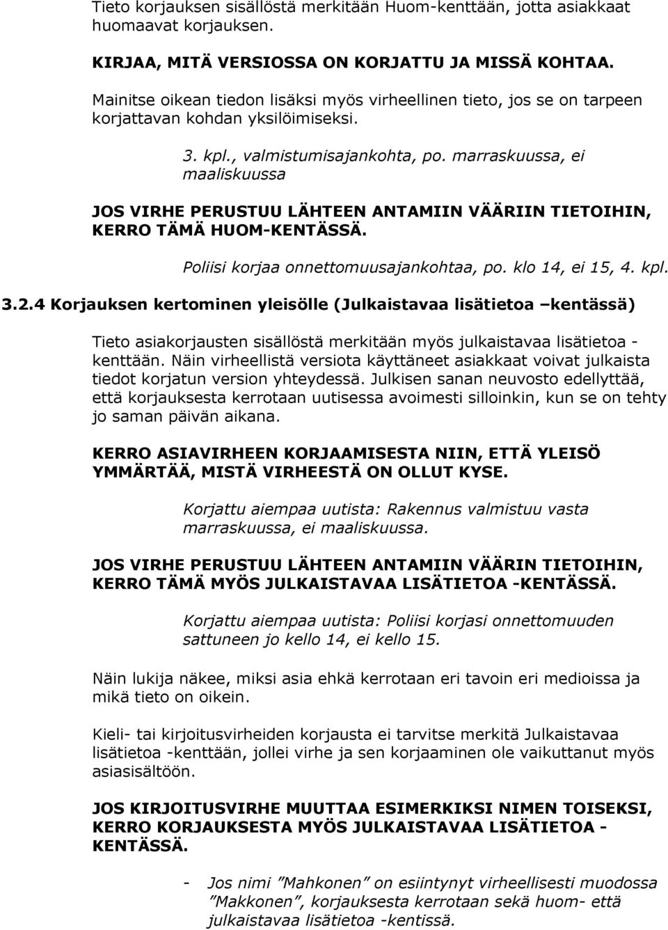 marraskuussa, ei maaliskuussa JOS VIRHE PERUSTUU LÄHTEEN ANTAMIIN VÄÄRIIN TIETOIHIN, KERRO TÄMÄ HUOM-KENTÄSSÄ. Poliisi korjaa onnettomuusajankohtaa, po. klo 14, ei 15, 4. kpl. 3.2.
