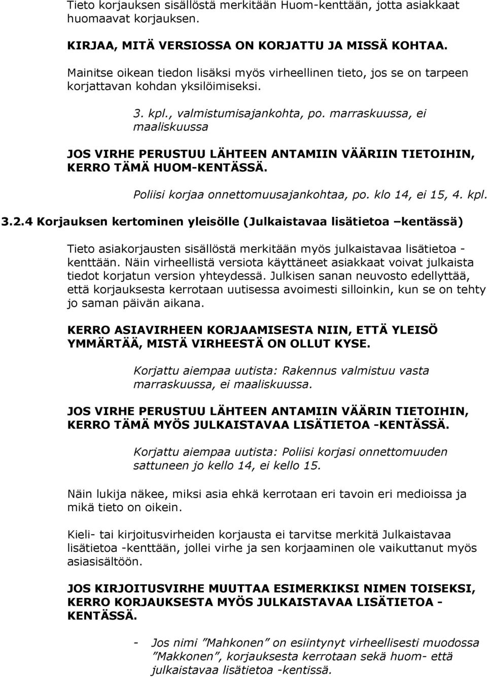 marraskuussa, ei maaliskuussa JOS VIRHE PERUSTUU LÄHTEEN ANTAMIIN VÄÄRIIN TIETOIHIN, KERRO TÄMÄ HUOM-KENTÄSSÄ. Poliisi korjaa onnettomuusajankohtaa, po. klo 14, ei 15, 4. kpl. 3.2.