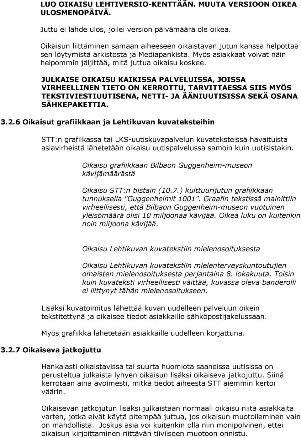 JULKAISE OIKAISU KAIKISSA PALVELUISSA, JOISSA VIRHEELLINEN TIETO ON KERROTTU, TARVITTAESSA SIIS MYÖS TEKSTIVIESTIUUTISENA, NETTI- JA ÄÄNIUUTISISSA SEKÄ OSANA SÄHKEPAKETTIA. 3.2.