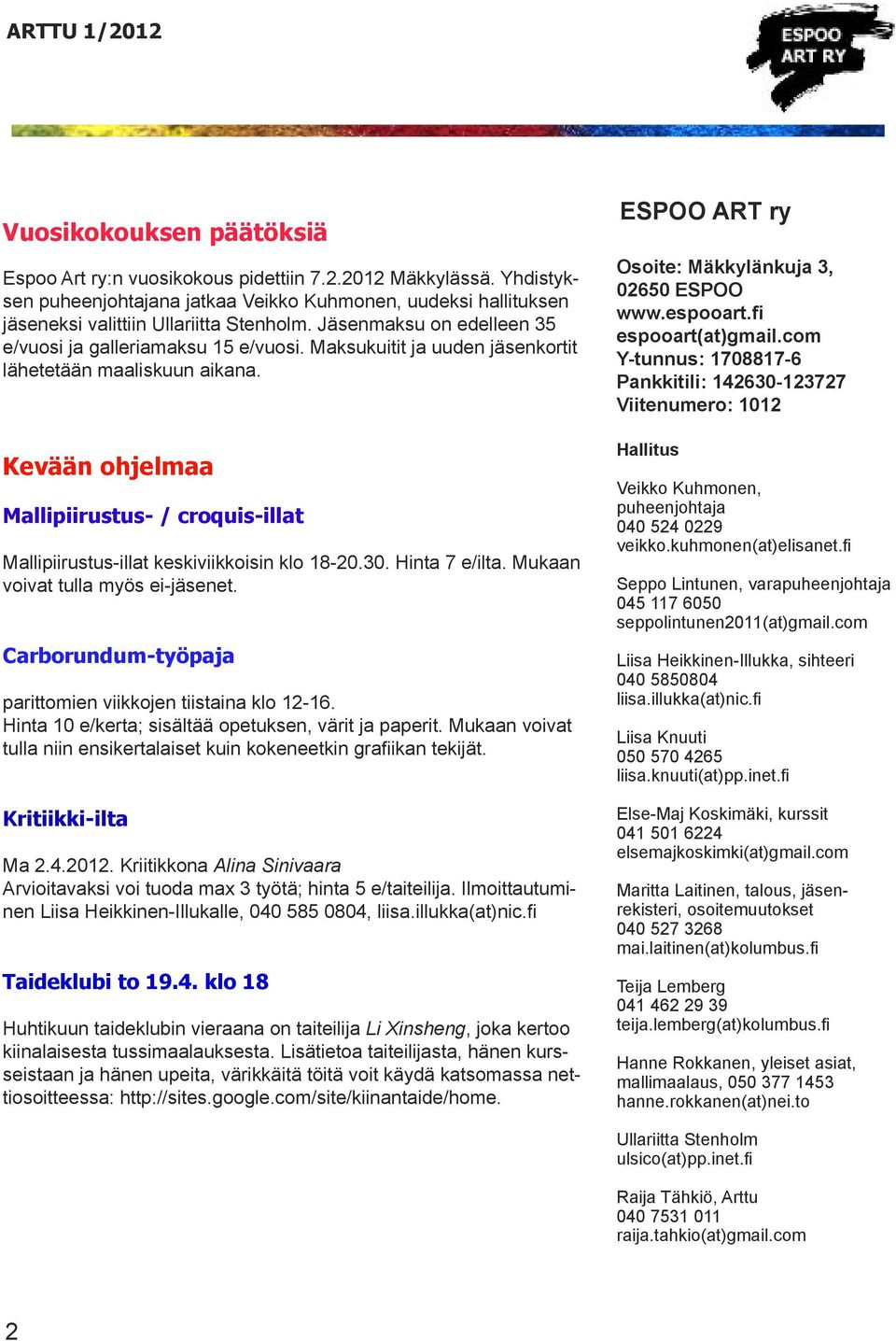 Kevään ohjelmaa Mallipiirustus- / croquis-illat Mallipiirustus-illat keskiviikkoisin klo 18-20.30. Hinta 7 e/ilta. Mukaan voivat tulla myös ei-jäsenet.