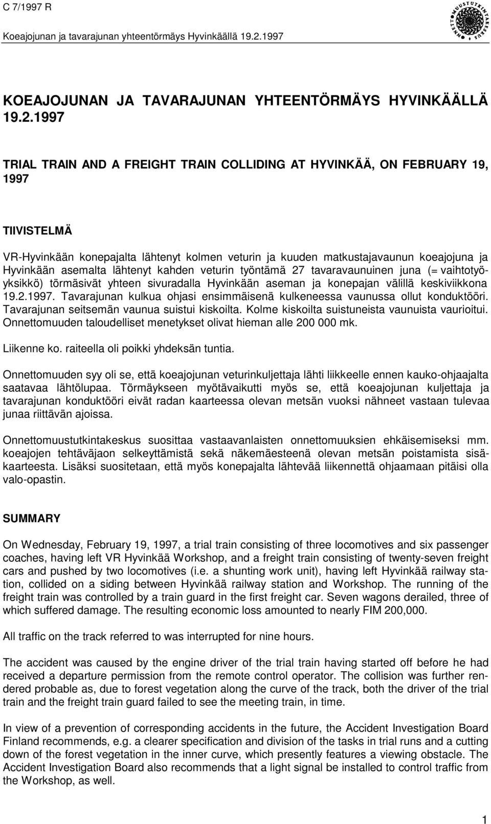 1997 TRIAL TRAIN AND A FREIGHT TRAIN COLLIDING AT HYVINKÄÄ, ON FEBRUARY 19, 1997 TIIVISTELMÄ VR-Hyvinkään konepajalta lähtenyt kolmen veturin ja kuuden matkustajavaunun koeajojuna ja Hyvinkään