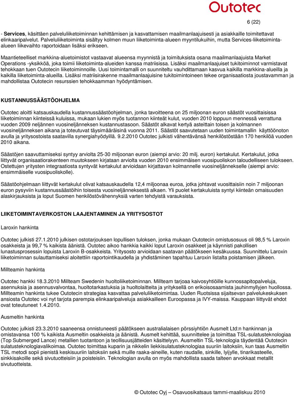 Maantieteelliset markkina-aluetoimistot vastaavat alueensa myynnistä ja toimituksista osana maailmanlaajuista Market Operations -yksikköä, joka toimii liiketoiminta-alueiden kanssa matriisissa.