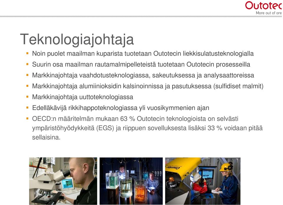 kalsinoinnissa ja pasutuksessa (sulfidiset malmit) Markkinajohtaja uuttoteknologiassa Edelläkävijä rikkihappoteknologiassa yli vuosikymmenien ajan