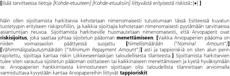 Sijoittamista harkitseville huomautetaan nimenomaisesti, että Arvopaperit ovat riskisijoitus, joka saattaa johtaa sijoitetun pääoman menettämiseen.