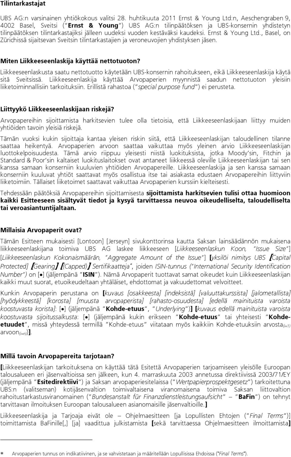 vuoden kestäväksi kaudeksi. Ernst & Young Ltd., Basel, on Zürichissä sijaitsevan Sveitsin tilintarkastajien ja veroneuvojien yhdistyksen jäsen. Miten Liikkeeseenlaskija käyttää nettotuoton?