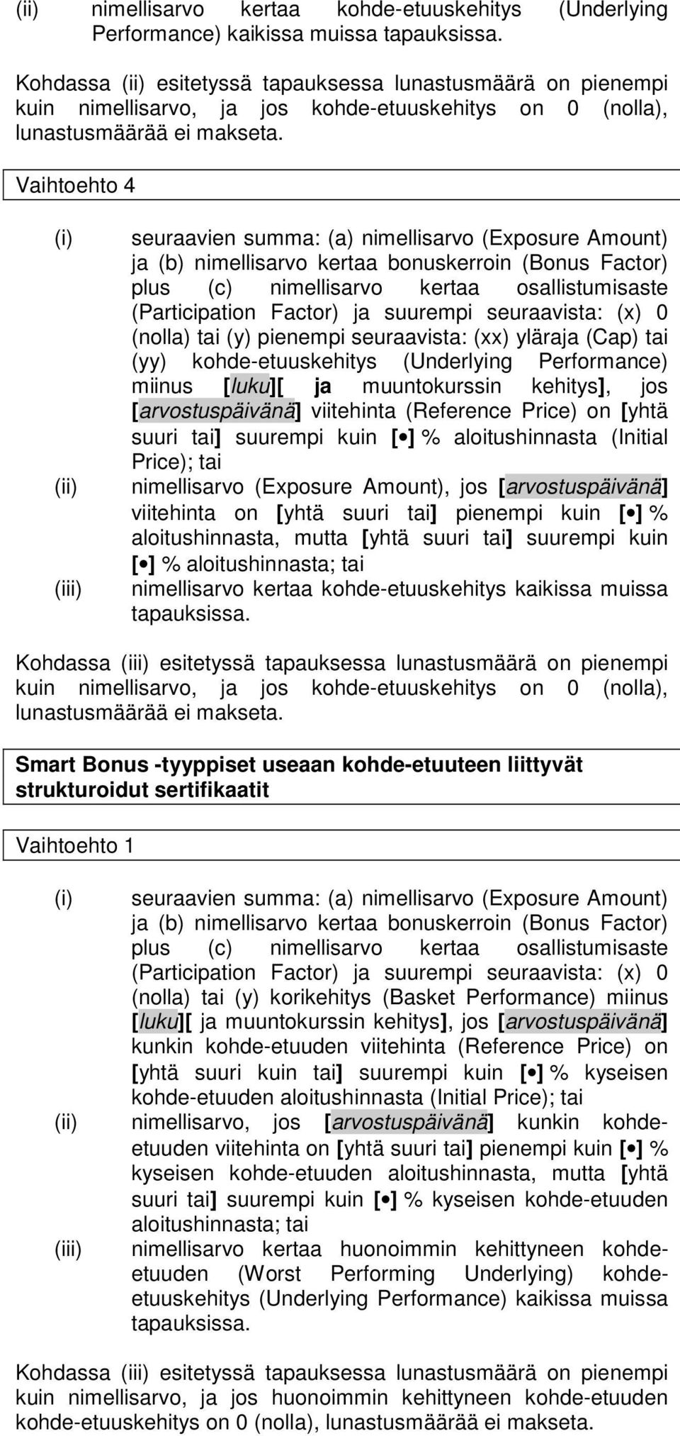 Vaihtoehto 4 (iii) seuraavien summa: (a) nimellisarvo (Exposure Amount) ja (b) nimellisarvo kertaa bonuskerroin (Bonus Factor) plus (c) nimellisarvo kertaa osallistumisaste (Participation Factor) ja