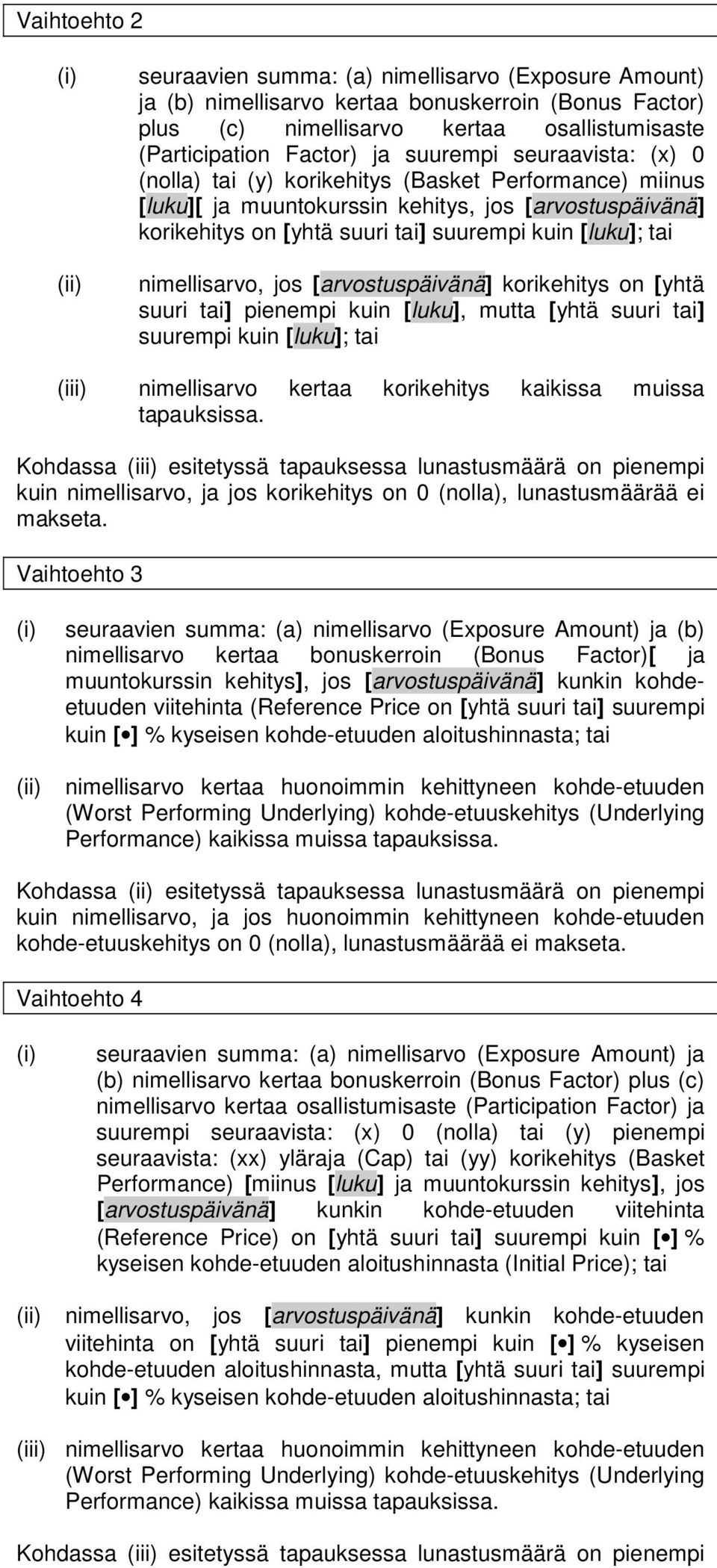 nimellisarvo, jos [arvostuspäivänä] korikehitys on [yhtä suuri tai] pienempi kuin [luku], mutta [yhtä suuri tai] suurempi kuin [luku]; tai (iii) nimellisarvo kertaa korikehitys kaikissa muissa