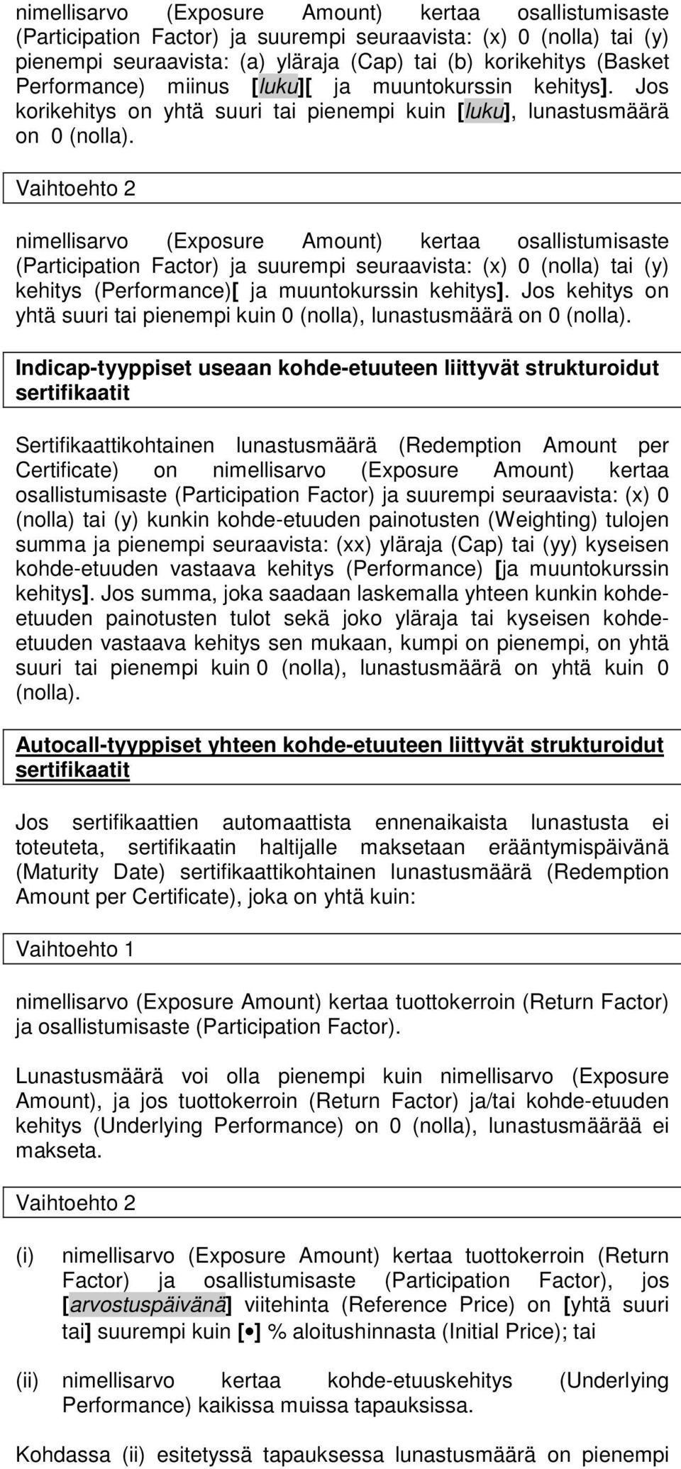 Vaihtoehto 2 nimellisarvo (Exposure Amount) kertaa osallistumisaste (Participation Factor) ja suurempi seuraavista: (x) 0 (nolla) tai (y) kehitys (Performance)[ ja muuntokurssin kehitys].