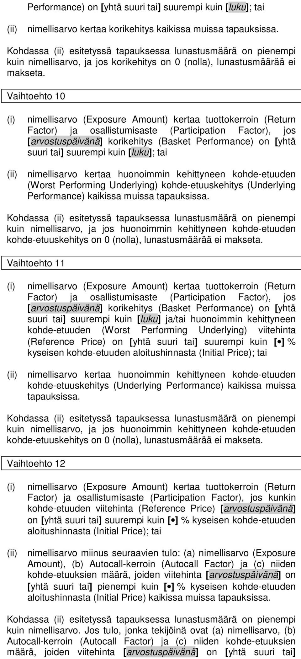 Vaihtoehto 10 nimellisarvo (Exposure Amount) kertaa tuottokerroin (Return Factor) ja osallistumisaste (Participation Factor), jos [arvostuspäivänä] korikehitys (Basket Performance) on [yhtä suuri