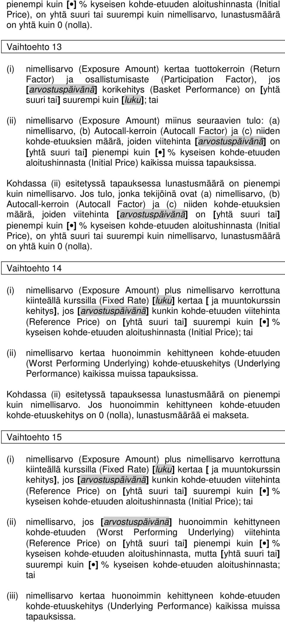 tai] suurempi kuin [luku]; tai nimellisarvo (Exposure Amount) miinus seuraavien tulo: (a) nimellisarvo, (b) Autocall-kerroin (Autocall Factor) ja (c) niiden kohde-etuuksien määrä, joiden viitehinta