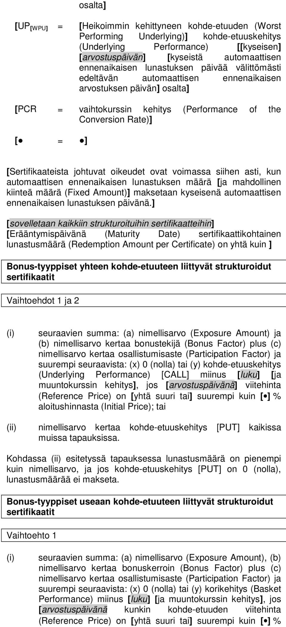 oikeudet ovat voimassa siihen asti, kun automaattisen ennenaikaisen lunastuksen määrä [ja mahdollinen kiinteä määrä (Fixed Amount)] maksetaan kyseisenä automaattisen ennenaikaisen lunastuksen päivänä.