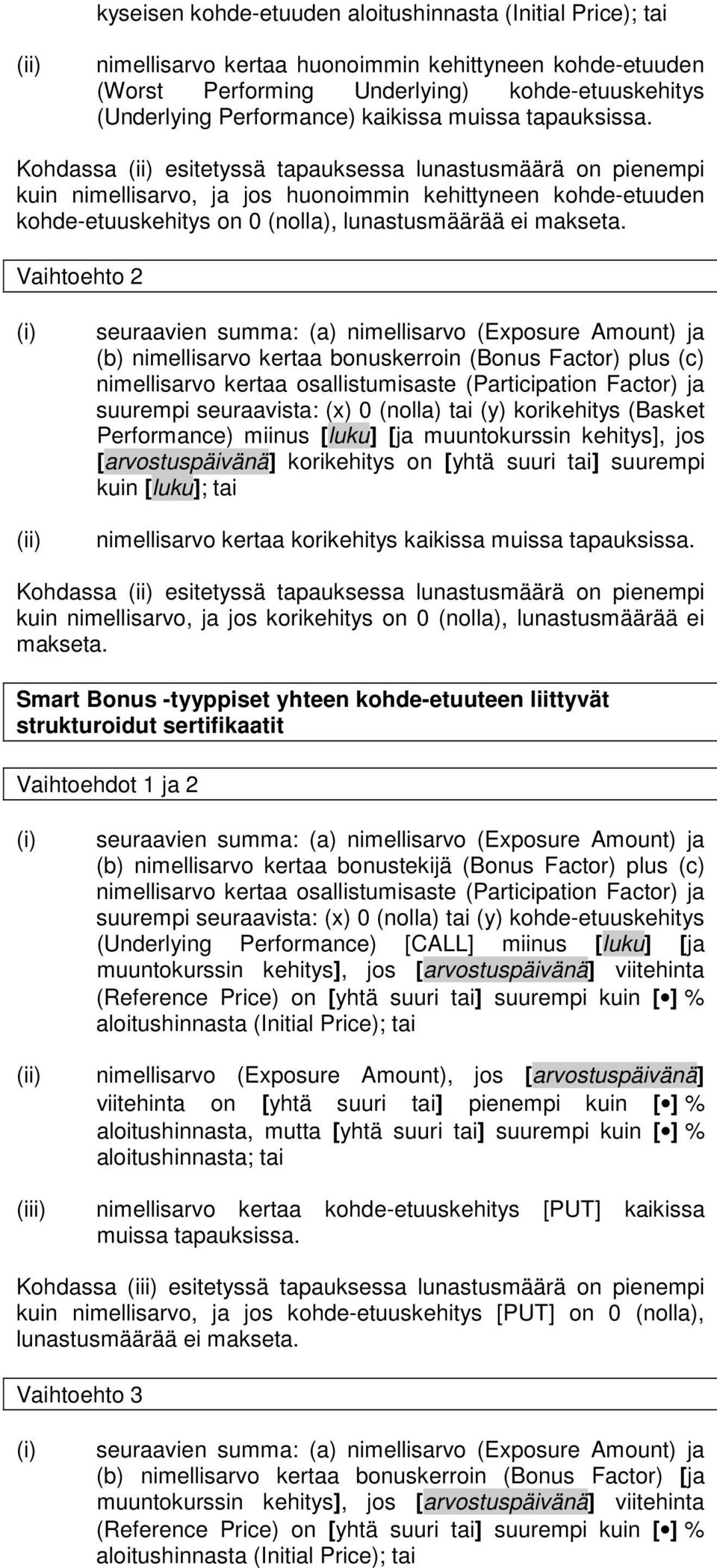 Vaihtoehto 2 seuraavien summa: (a) nimellisarvo (Exposure Amount) ja (b) nimellisarvo kertaa bonuskerroin (Bonus Factor) plus (c) nimellisarvo kertaa osallistumisaste (Participation Factor) ja