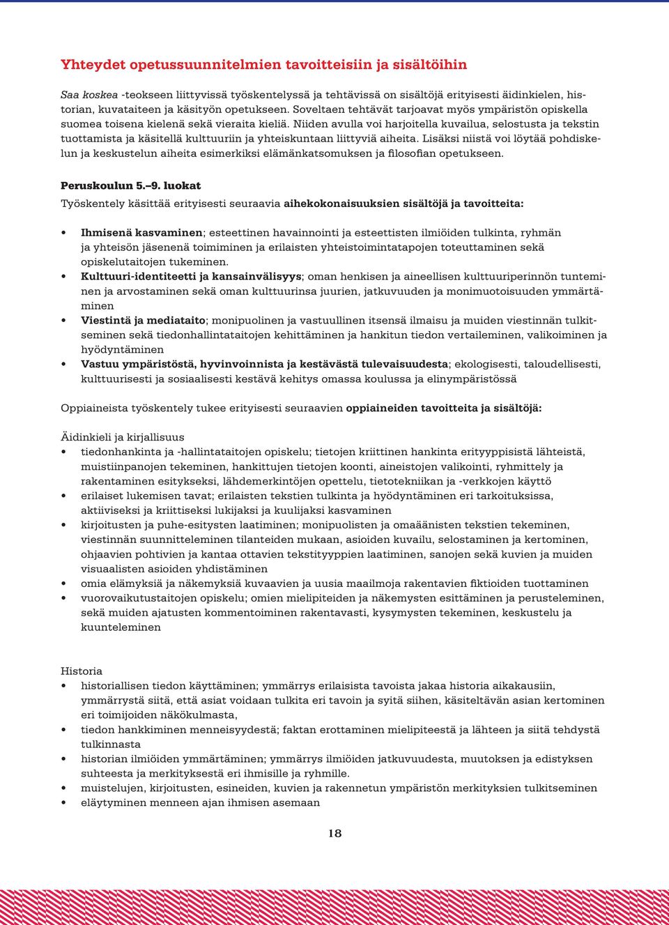 Niiden avulla voi harjoitella kuvailua, selostusta ja tekstin tuottamista ja käsitellä kulttuuriin ja yhteiskuntaan liittyviä aiheita.