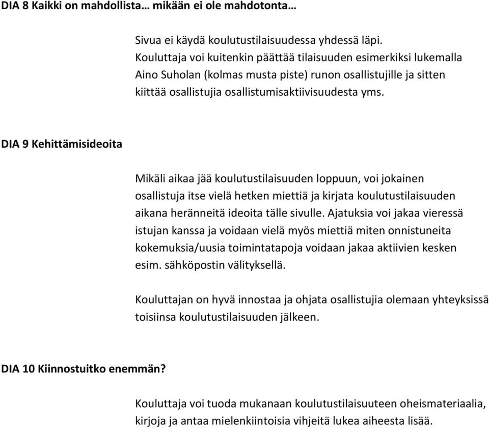 DIA 9 Kehittämisideoita Mikäli aikaa jää koulutustilaisuuden loppuun, voi jokainen osallistuja itse vielä hetken miettiä ja kirjata koulutustilaisuuden aikana heränneitä ideoita tälle sivulle.