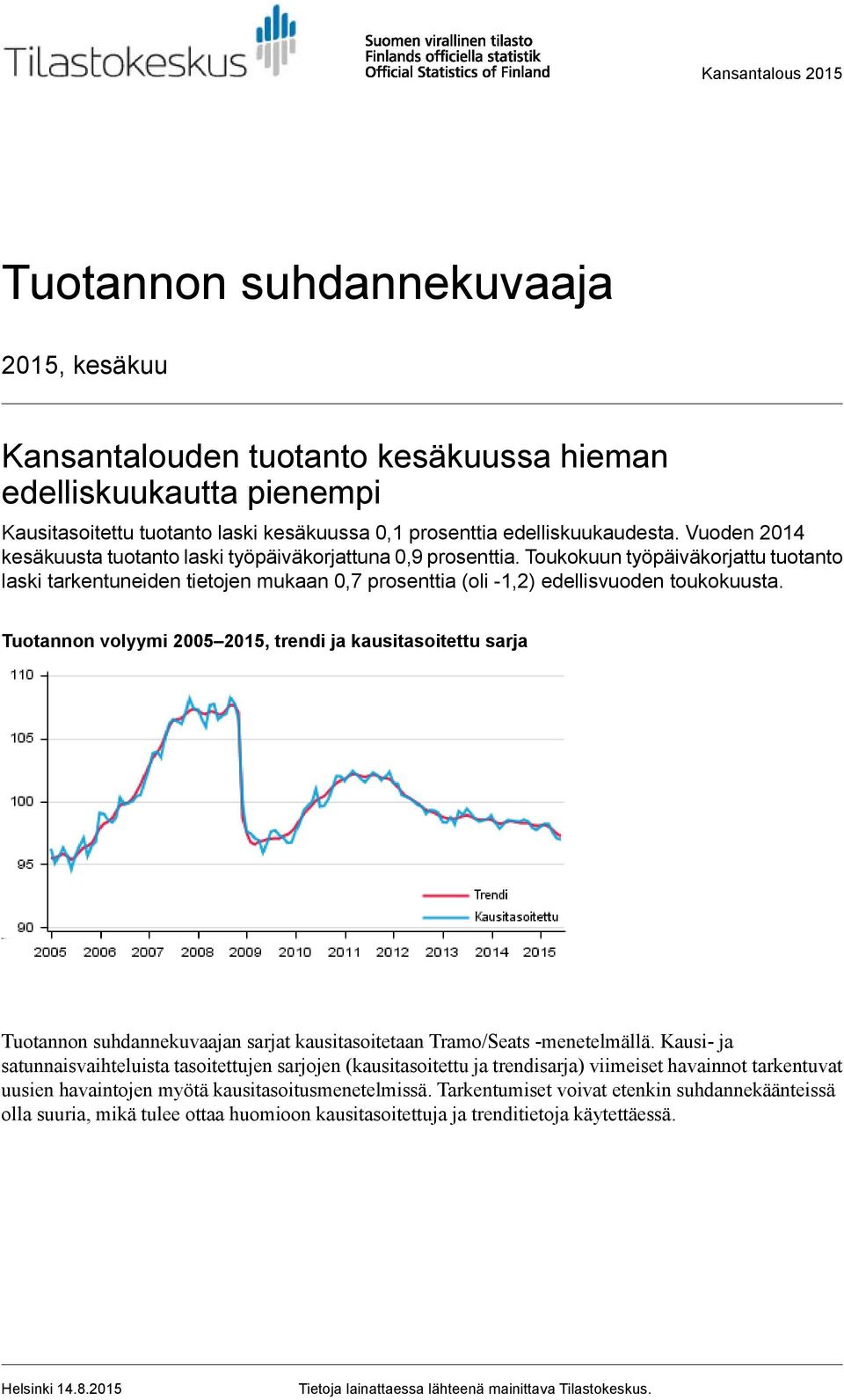 Toukokuun työpäiväkorjattu tuotanto laski tarkentuneiden tietojen mukaan 0,7 prosenttia (oli ) edellisvuoden toukokuusta.