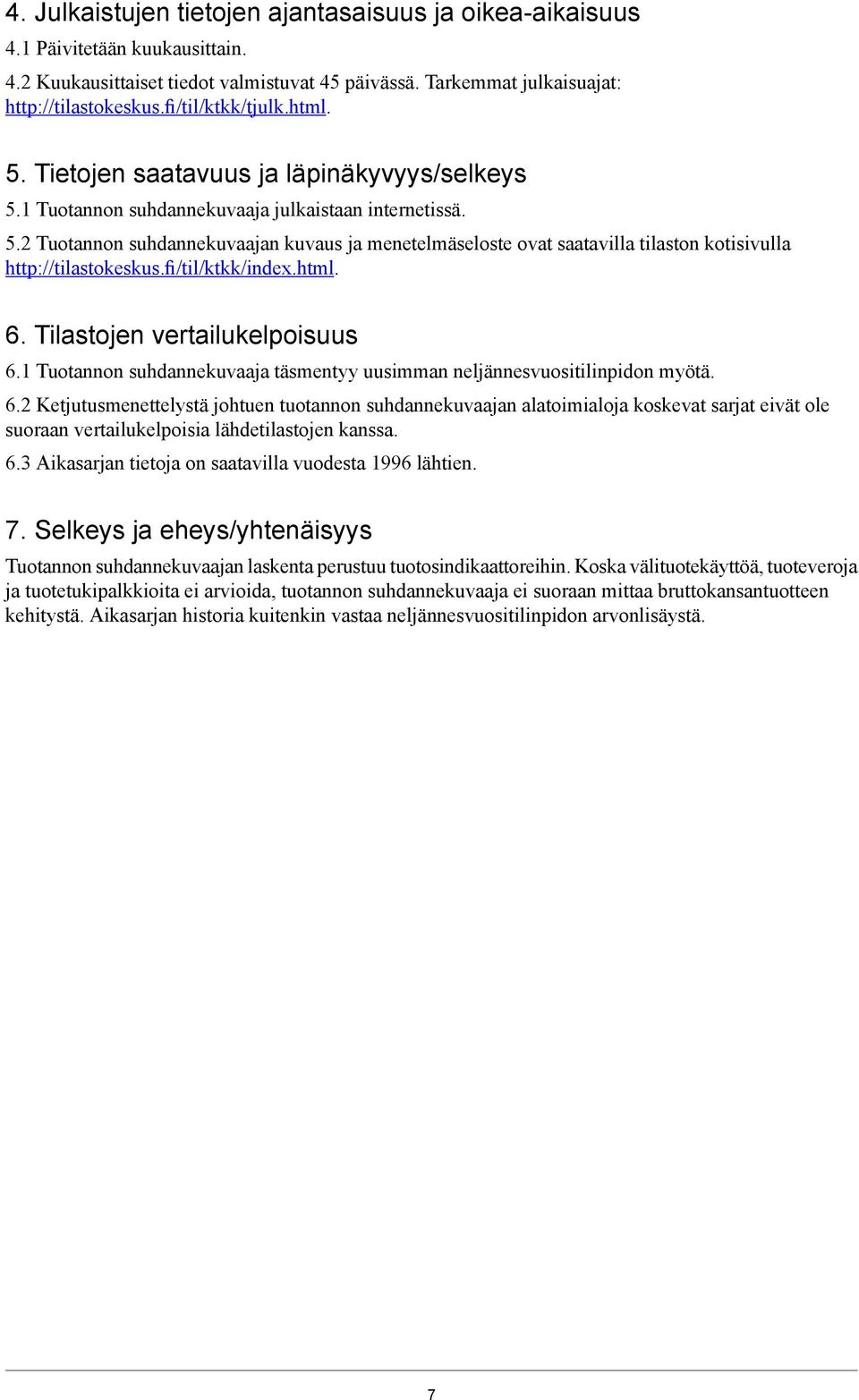 fi/til/ktkk/index.html. 6. Tilastojen vertailukelpoisuus 6.1 Tuotannon suhdannekuvaaja täsmentyy uusimman neljännesvuositilinpidon myötä. 6.2 Ketjutusmenettelystä johtuen tuotannon suhdannekuvaajan alatoimialoja koskevat sarjat eivät ole suoraan vertailukelpoisia lähdetilastojen kanssa.