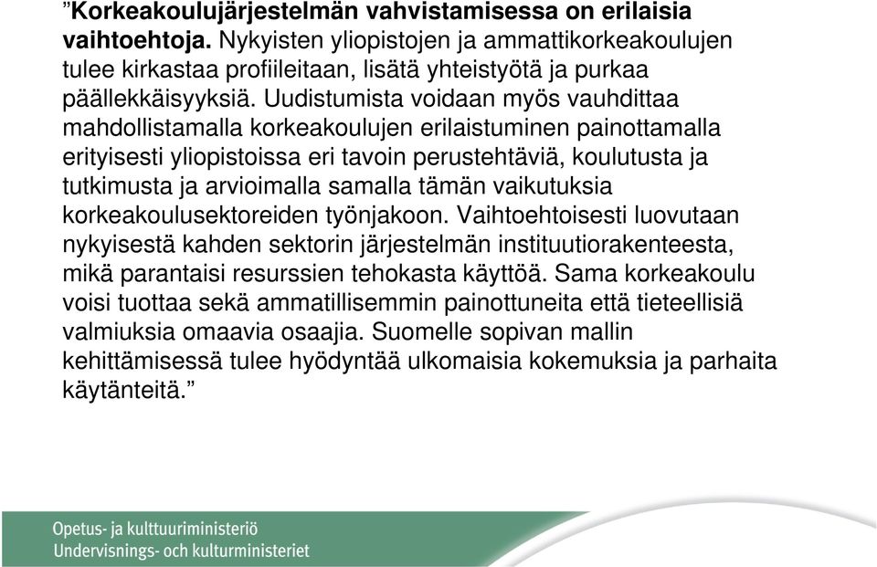 tämän vaikutuksia korkeakoulusektoreiden työnjakoon. Vaihtoehtoisesti luovutaan nykyisestä kahden sektorin järjestelmän instituutiorakenteesta, mikä parantaisi resurssien tehokasta käyttöä.