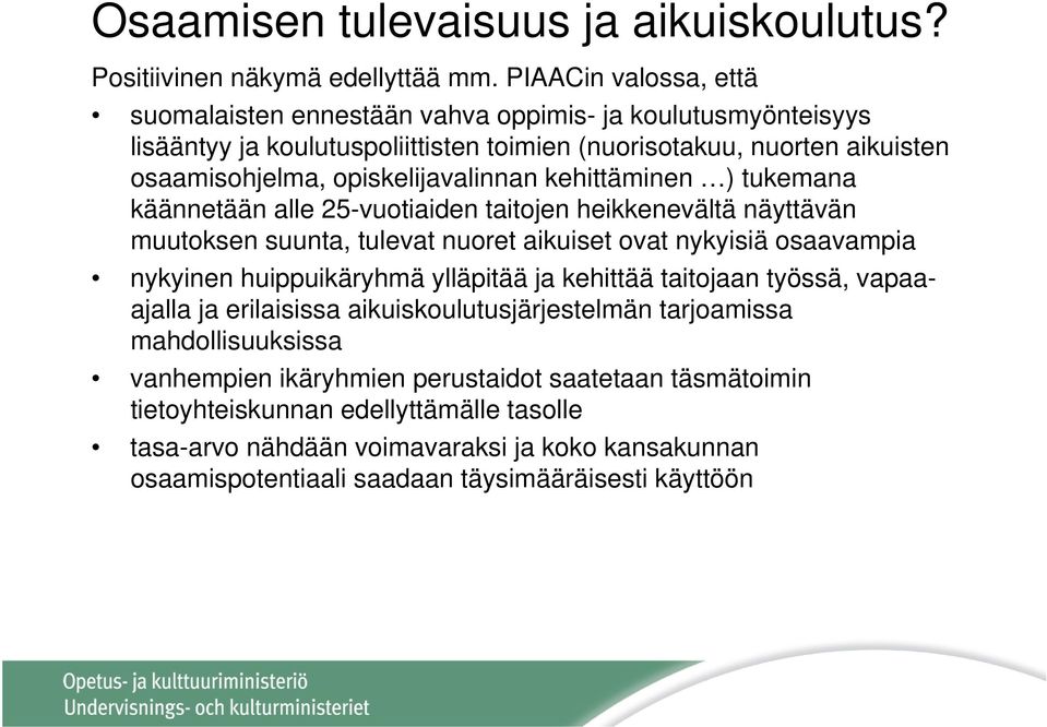 kehittäminen ) tukemana käännetään alle 25-vuotiaiden taitojen heikkenevältä näyttävän muutoksen suunta, tulevat nuoret aikuiset ovat nykyisiä osaavampia nykyinen huippuikäryhmä ylläpitää ja