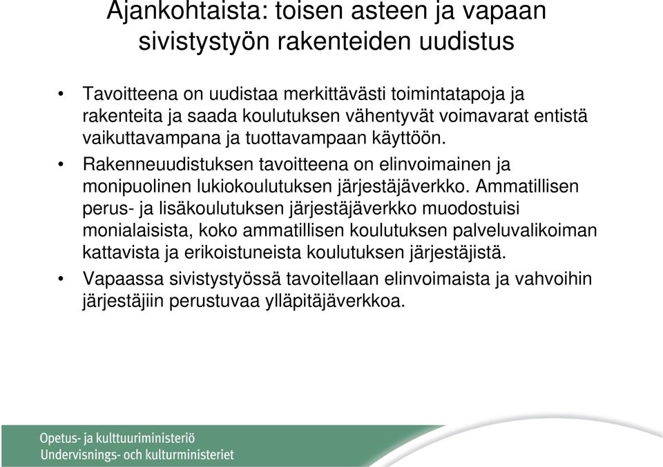 Rakenneuudistuksen tavoitteena on elinvoimainen ja monipuolinen lukiokoulutuksen järjestäjäverkko.