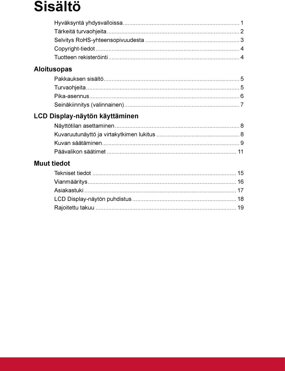 .. 7 LCD Display-näytön käyttäminen Näyttötilan asettaminen... 8 Kuvaruutunäyttö ja virtakytkimen lukitus... 8 Kuvan säätäminen.