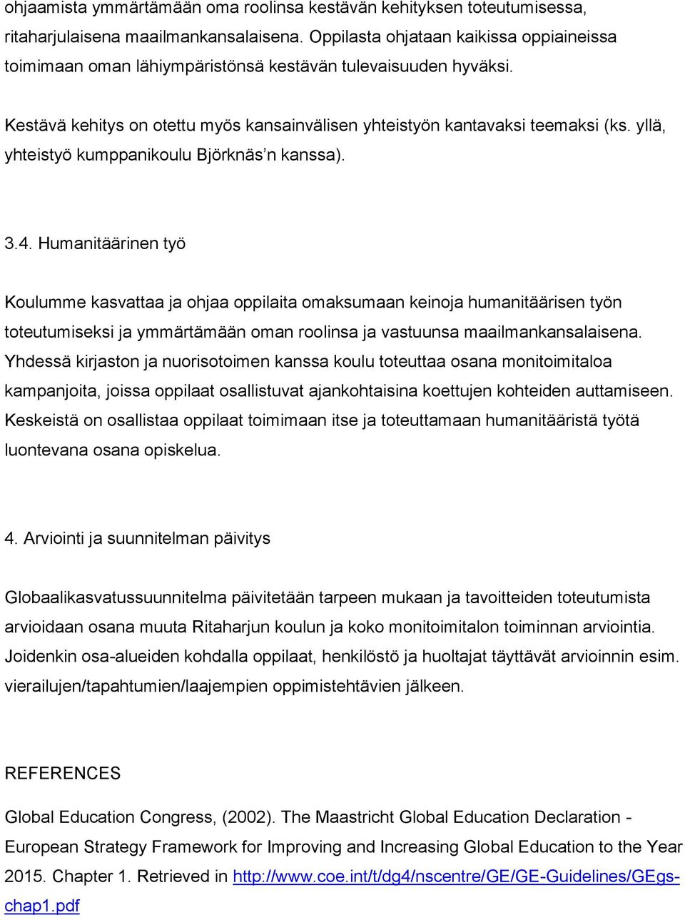 yllä, yhteistyö kumppanikoulu Björknäs n kanssa). 3.4.