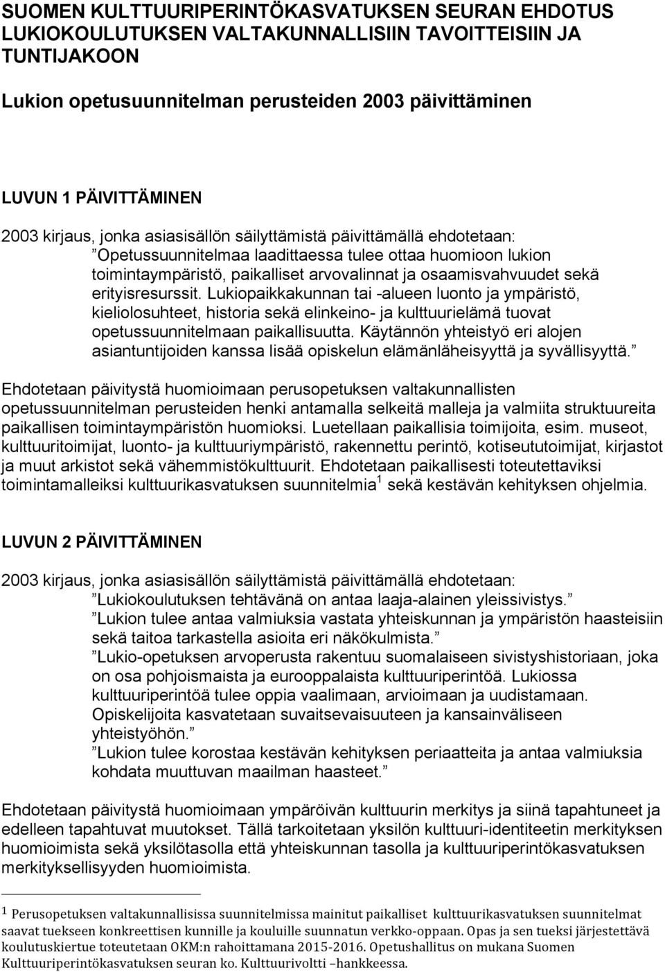 Lukiopaikkakunnan tai -alueen luonto ja ympäristö, kieliolosuhteet, historia sekä elinkeino- ja kulttuurielämä tuovat opetussuunnitelmaan paikallisuutta.