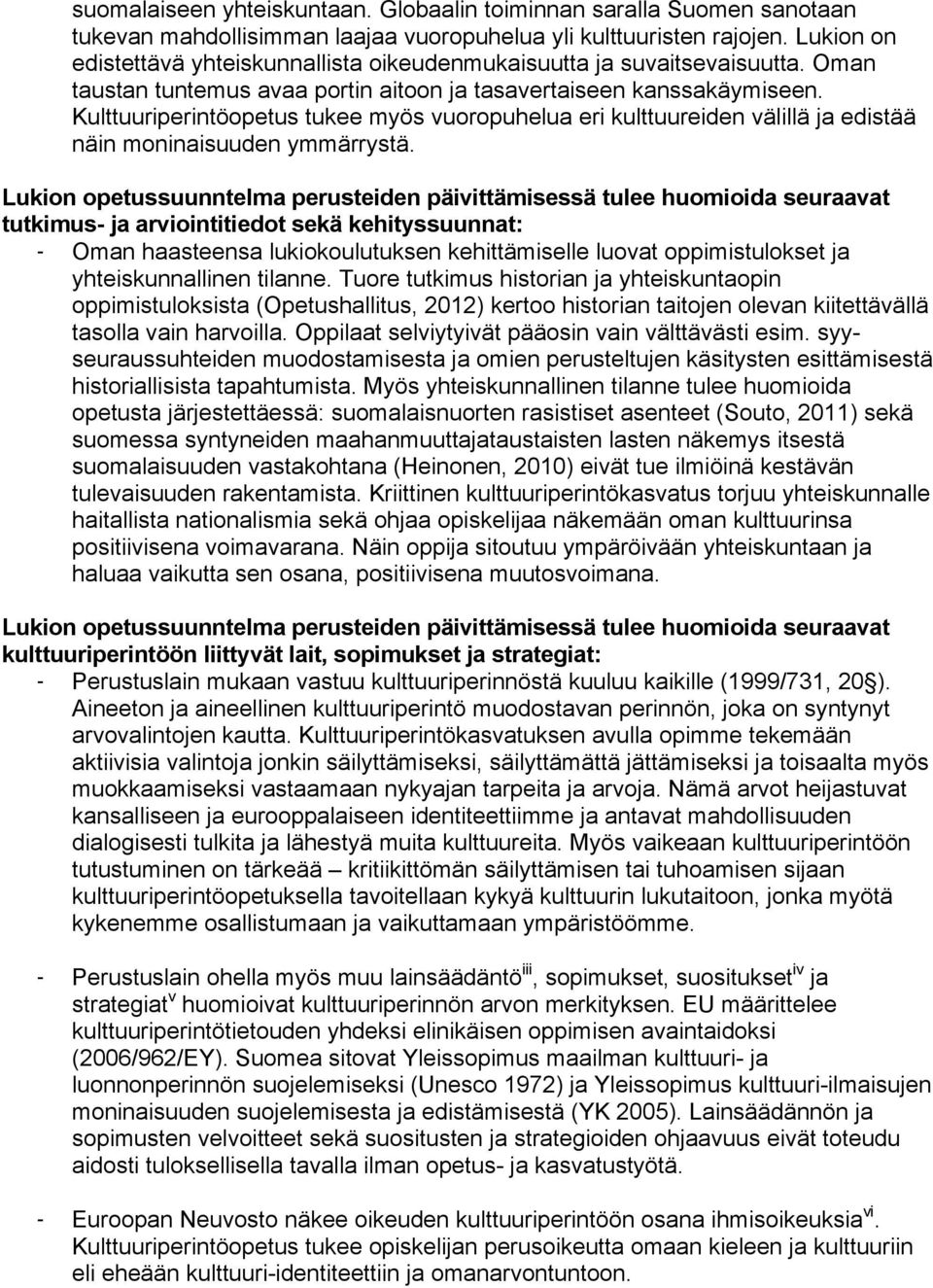 Kulttuuriperintöopetus tukee myös vuoropuhelua eri kulttuureiden välillä ja edistää näin moninaisuuden ymmärrystä.