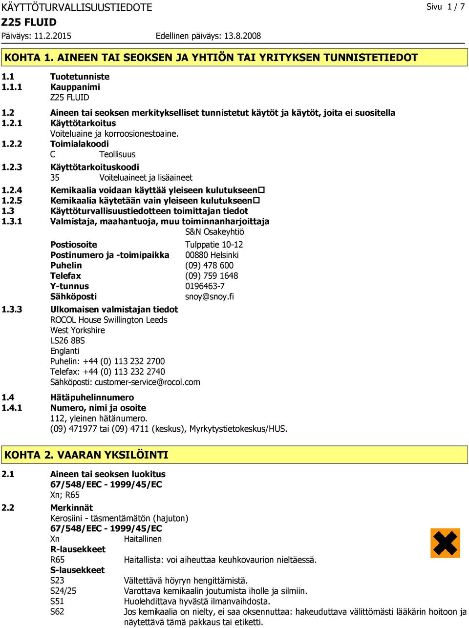 2.4 Kemikaalia voidaan käyttää yleiseen kulutukseen 1.2.5 Kemikaalia käytetään vain yleiseen kulutukseen 1.3 