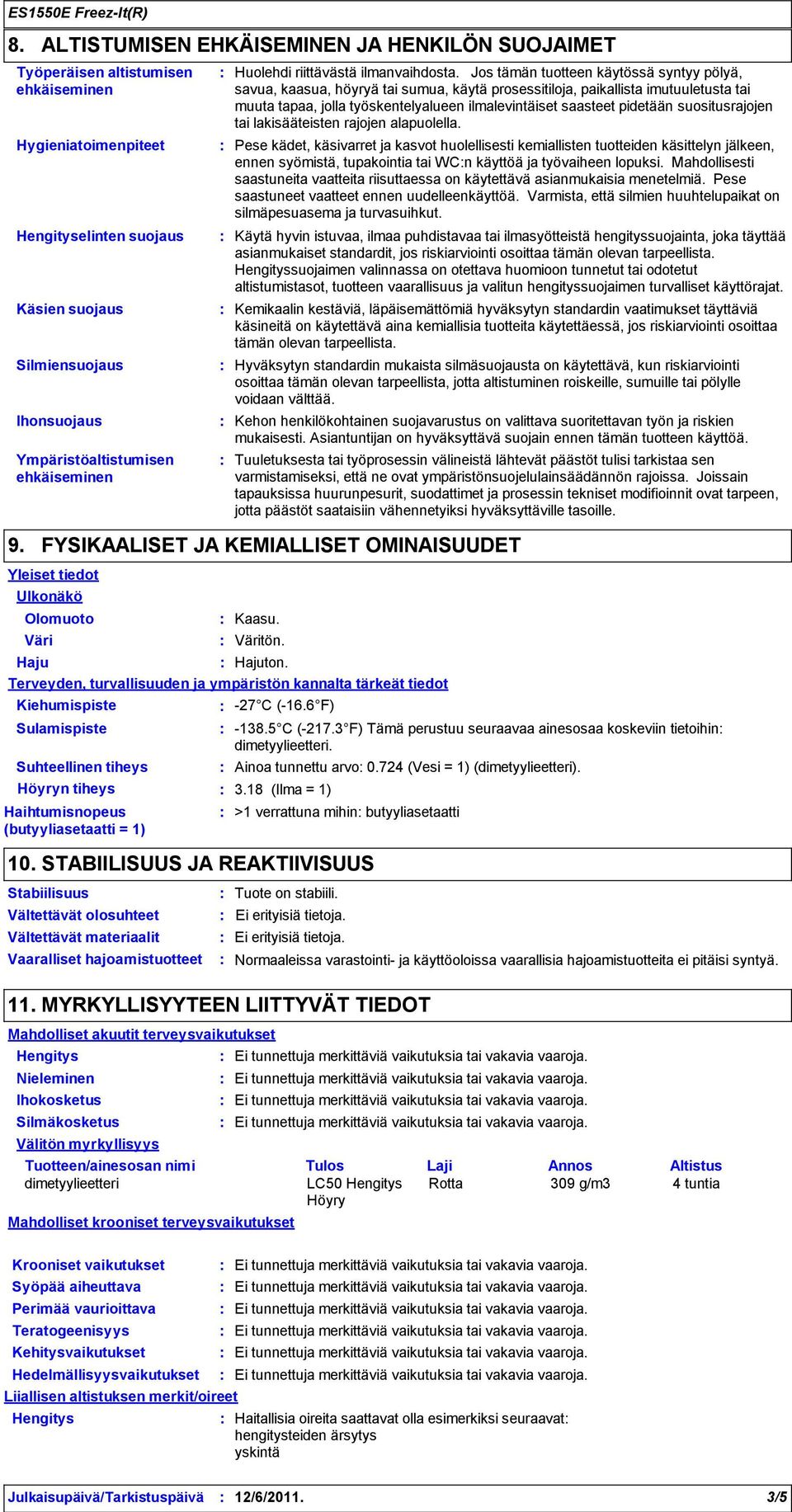 Hygieniatoimenpiteet Huolehdi riittävästä ilmanvaihdosta.