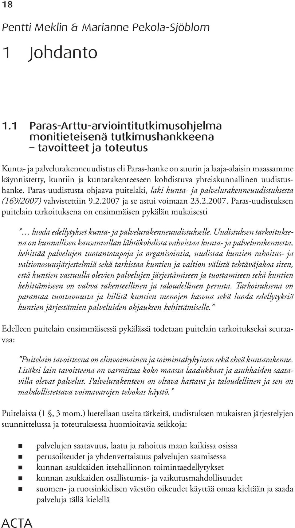 kuntiin ja kuntarakenteeseen kohdistuva yhteiskunnallinen uudistushanke. Paras-uudistusta ohjaava puitelaki, laki kunta- ja palvelurakenneuudistuksesta (169/2007) vahvistettiin 9.2.2007 ja se astui voimaan 23.