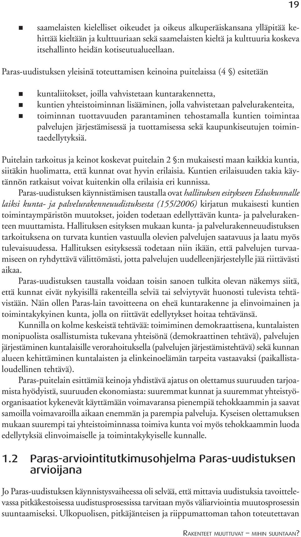 palvelurakenteita, toiminnan tuottavuuden parantaminen tehostamalla kuntien toimintaa palvelujen järjestämisessä ja tuottamisessa sekä kaupunkiseutujen toimintaedellytyksiä.