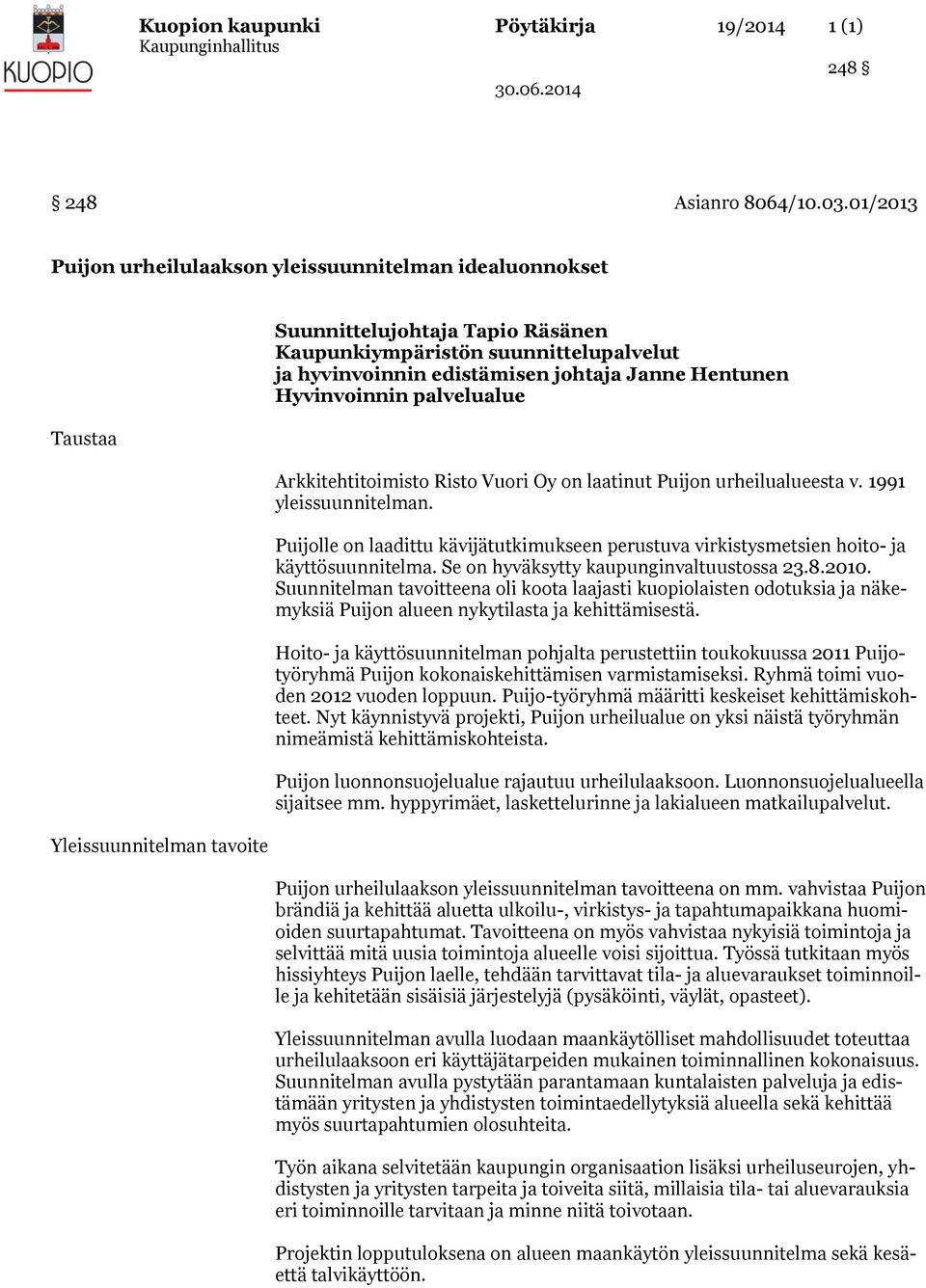 johtaja Janne Hentunen Hyvinvoinnin palvelualue Arkkitehtitoimisto Risto Vuori Oy on laatinut Puijon urheilualueesta v. 1991 yleissuunnitelman.