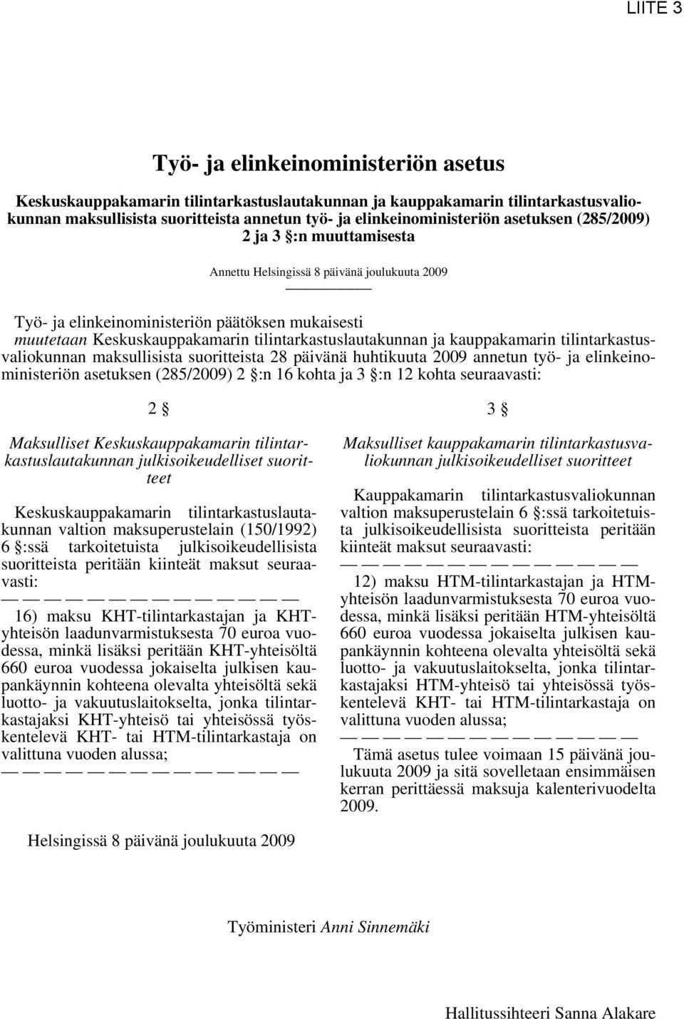 kauppakamarin tilintarkastusvaliokunnan maksullisista suoritteista 28 päivänä huhtikuuta 2009 annetun työ- ja elinkeinoministeriön asetuksen (285/2009) 2 :n 16 kohta ja 3 :n 12 kohta seuraavasti: 2