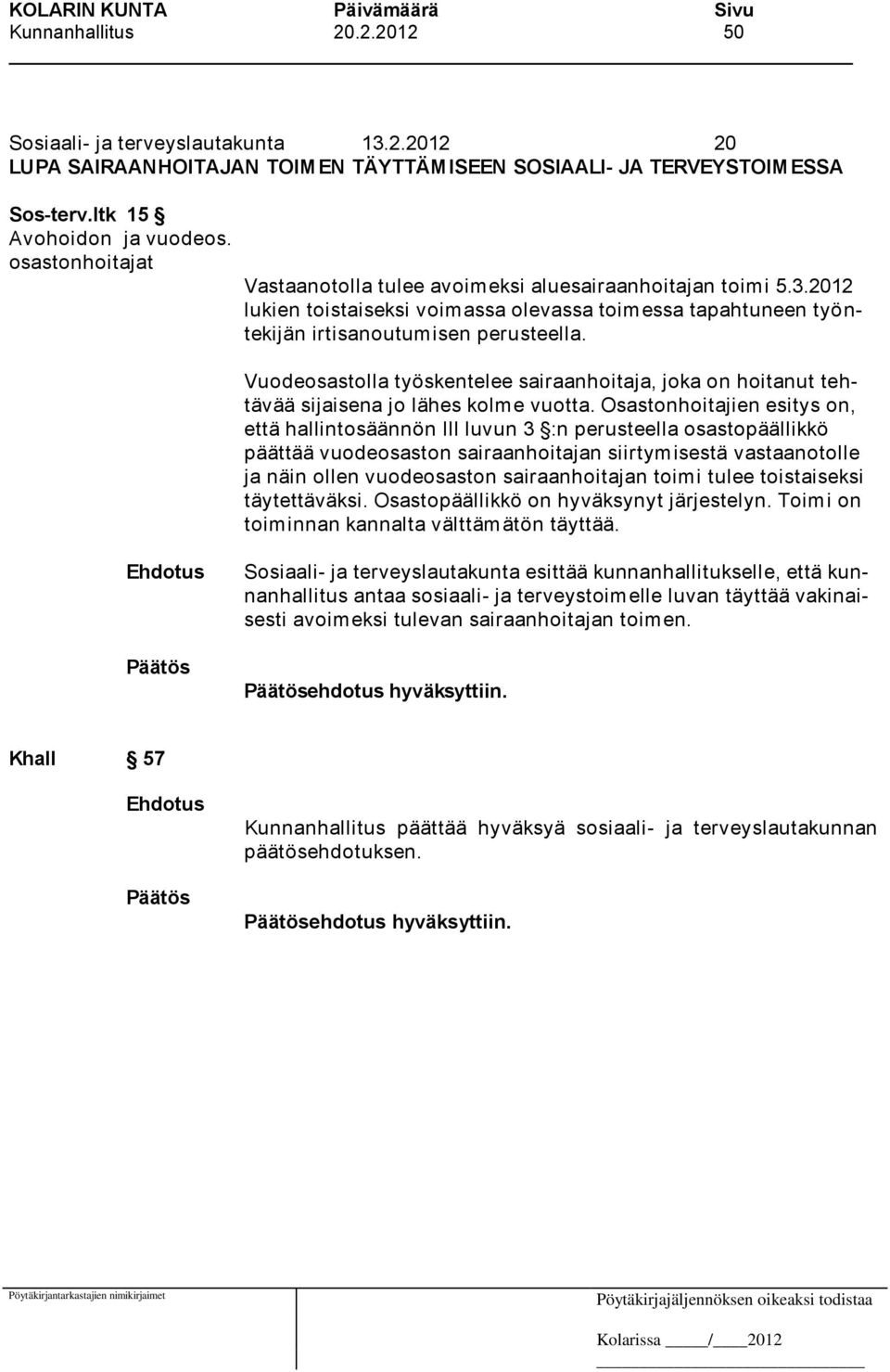 Vuodeosastolla työskentelee sairaanhoitaja, joka on hoitanut tehtävää sijaisena jo lähes kolme vuotta.
